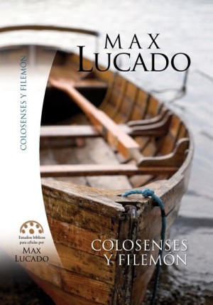 Colosenses y Filemón. Estudios bíblicos de Max Lucado.